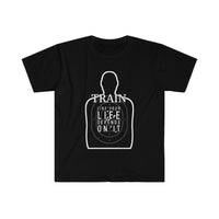 Train Like Your Life Depends on It - Unisex Softstyle T-Shirt