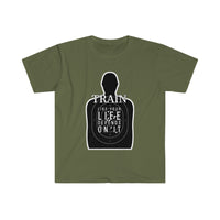 Train Like Your Life Depends on It - Unisex Softstyle T-Shirt