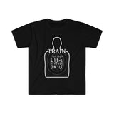 Train Like Your Life Depends on It - Unisex Softstyle T-Shirt