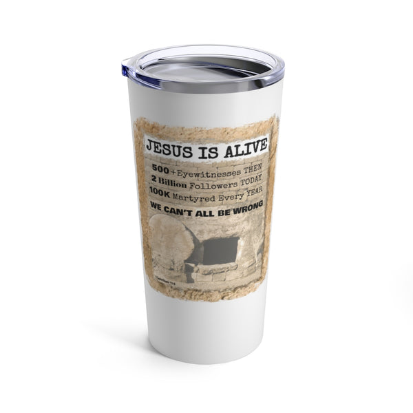 JESUS IS ALIVE  - Stainless Graphic Tumbler 20oz