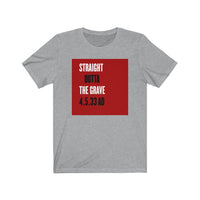 STRAIGHT OUTTA THE GRAVE  -  Unisex Close Fit Tee