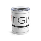 FORGIVE  -  Stainless Graphic Tumbler 10oz