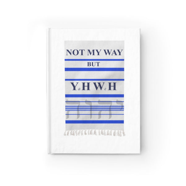 NOT MY WAY BUT YHWH  -  Hardcover Ruled Lined Journal