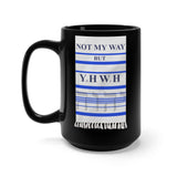 NOT MY WAY BUT YHWH  -  Black 2 Sided Graphic 15oz Mug