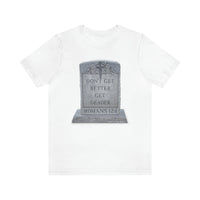 DON'T GET BETTER GET DEADER   -  Unisex Close Fit Tee