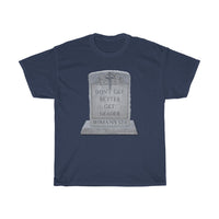 DON'T GET BETTER GET DEADER  -  Unisex Heavy Cotton Tee