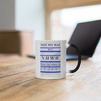 NOT MY WAY BUT YHWH  -  Color Changing Graphic Mug