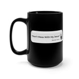 DON’T MESS WITH MY JESUS  -  Black 2-Sided Graphic 15oz Mug