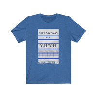 NOT MY WAY BUT YHWH  -  Unisex Close Fit Tee