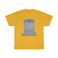 DON'T GET BETTER GET DEADER  -  Unisex Heavy Cotton Tee