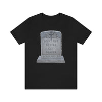 DON'T GET BETTER GET DEADER   -  Unisex Close Fit Tee