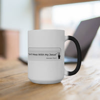 DON’T MESS WITH MY JESUS  -  Color Changing Graphic Mug