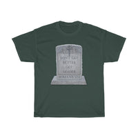 DON'T GET BETTER GET DEADER  -  Unisex Heavy Cotton Tee