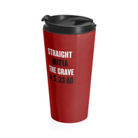 STRAIGHT OUTTA THE GRAVE  -  Stainless Locking Lid Travel Mug 15oz