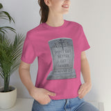 DON'T GET BETTER GET DEADER   -  Unisex Close Fit Tee