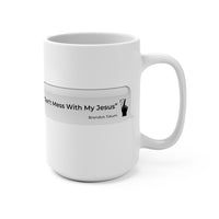 DON'T MESS WITH MY JESUS  -  White 2-Sided Graphic Mug 15oz