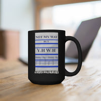 NOT MY WAY BUT YHWH  -  Black 2 Sided Graphic 15oz Mug