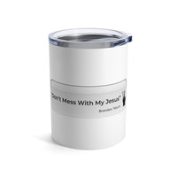 DON’T MESS WITH MY JESUS  -  Stainless Graphic Tumbler 10oz