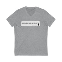 DON’T MESS WITH MY JESUS  -  Unisex Close Fit V-Neck Tee