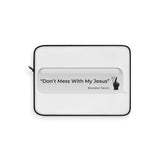 DON’T MESS WITH MY JESUS  -  Laptop Sleeve