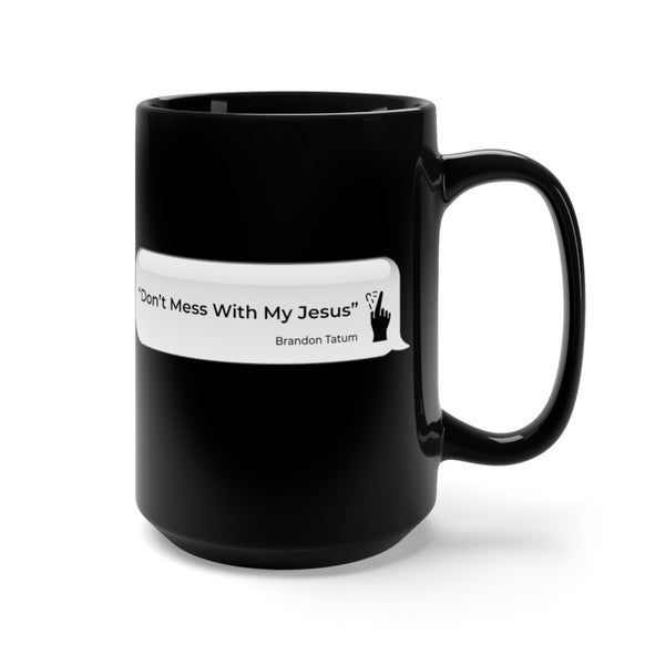 DON’T MESS WITH MY JESUS  -  Black 2-Sided Graphic 15oz Mug