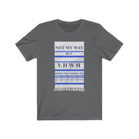 NOT MY WAY BUT YHWH  -  Unisex Close Fit Tee