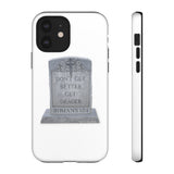 DON'T GET BETTER GET DEADER   -  Tough Cases Phone Case