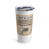 JESUS IS ALIVE  - Stainless Graphic Tumbler 20oz