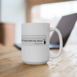 DON'T MESS WITH MY JESUS  -  White 2-Sided Graphic Mug 15oz