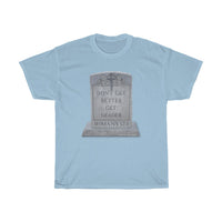 DON'T GET BETTER GET DEADER  -  Unisex Heavy Cotton Tee