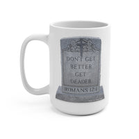 DON'T GET BETTER GET DEADER   -  White 2-Sided Graphic Mug 15oz