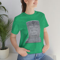 DON'T GET BETTER GET DEADER   -  Unisex Close Fit Tee