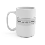 DON'T MESS WITH MY JESUS  -  White 2-Sided Graphic Mug 15oz