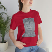 DON'T GET BETTER GET DEADER   -  Unisex Close Fit Tee