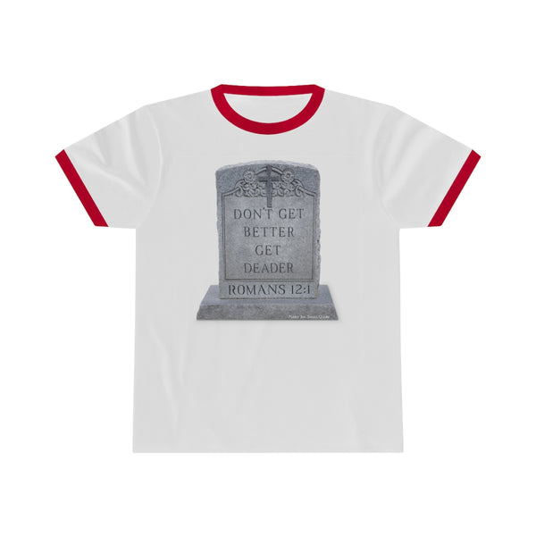 DON'T GET BETTER GET DEADER   -  Unisex Classic Cool Ringer Tee