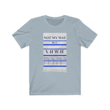 NOT MY WAY BUT YHWH  -  Unisex Close Fit Tee