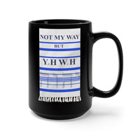 NOT MY WAY BUT YHWH  -  Black 2 Sided Graphic 15oz Mug