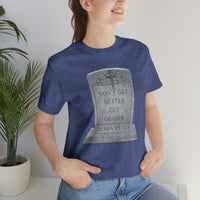 DON'T GET BETTER GET DEADER   -  Unisex Close Fit Tee