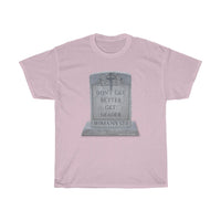 DON'T GET BETTER GET DEADER  -  Unisex Heavy Cotton Tee