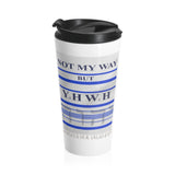 NOT MY WAY BUT YHWH  -  Stainless Locking Lid Travel Mug 15oz