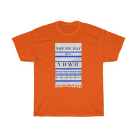 NOT MY WAY BUT YHWH  -  Unisex Heavy Cotton Tee