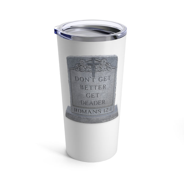 DON'T GET BETTER GET DEADER   - Stainless Graphic Tumbler 20oz