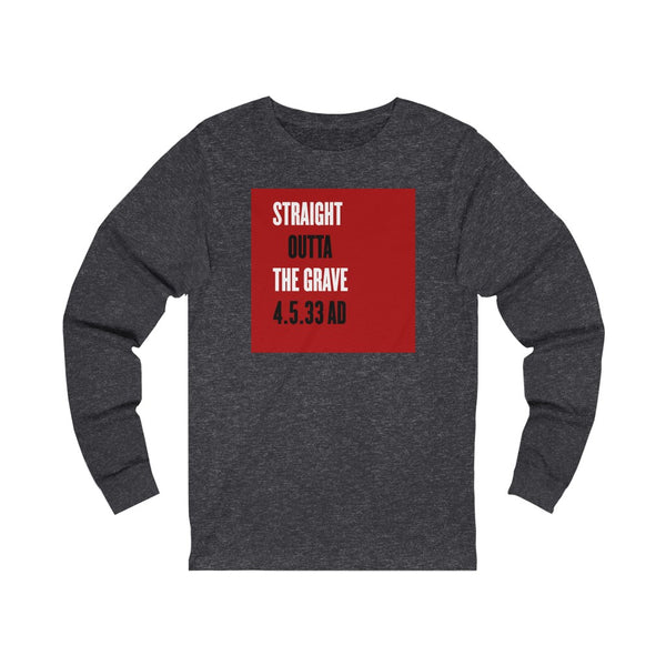 STRAIGHT OUTTA THE GRAVE  -  Unisex Close Fit Long Sleeve