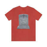 DON'T GET BETTER GET DEADER   -  Unisex Close Fit Tee