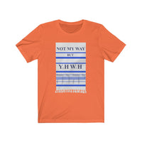 NOT MY WAY BUT YHWH  -  Unisex Close Fit Tee