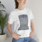 DON'T GET BETTER GET DEADER   -  Unisex Close Fit Tee