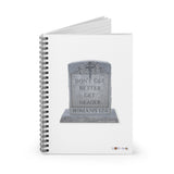 DON'T GET BETTER GET DEADER   -  Spiral Notebook Ruled Line