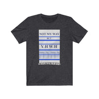 NOT MY WAY BUT YHWH  -  Unisex Close Fit Tee