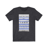 NOT MY WAY BUT YHWH  -  Unisex Close Fit Tee