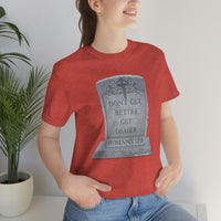 DON'T GET BETTER GET DEADER   -  Unisex Close Fit Tee